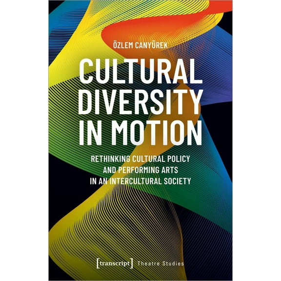 Cultural Diversity in Motion: Rethinking Cultural Policy and Performing Arts in an Intercultural Society (Paperback)