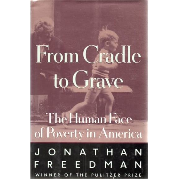 Pre-Owned From Cradle to Grave: The Human Face of Poverty in America (Hardcover) 0689121261 9780689121265