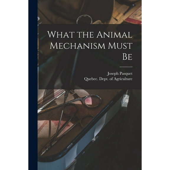 What the Animal Mechanism Must Be [microform] (Paperback)
