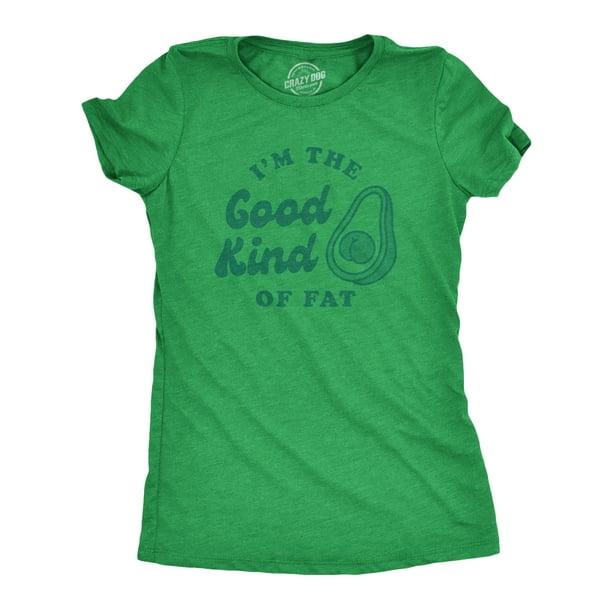 Womens I m The Good Kind Of Fat Tshirt Funny Avocado Booty Butt