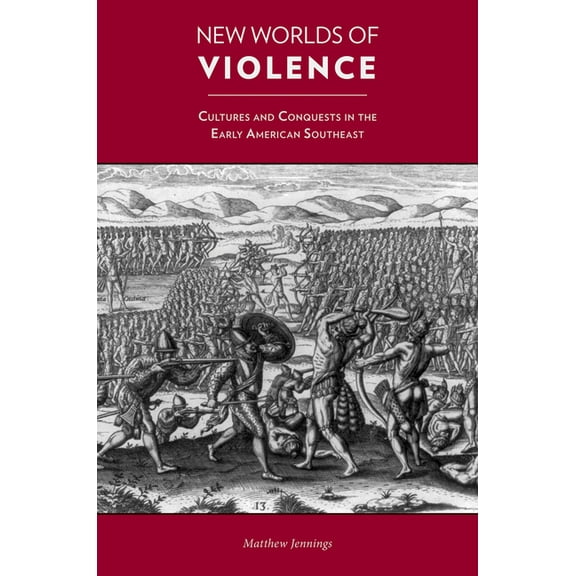New Worlds of Violence: Cultures and Conquests in the Early American Southeast, (Hardcover)