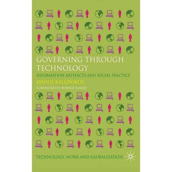 Technology, Work and Globalization Governing Through Technology: Information Artefacts and Social Practice, (Hardcover)