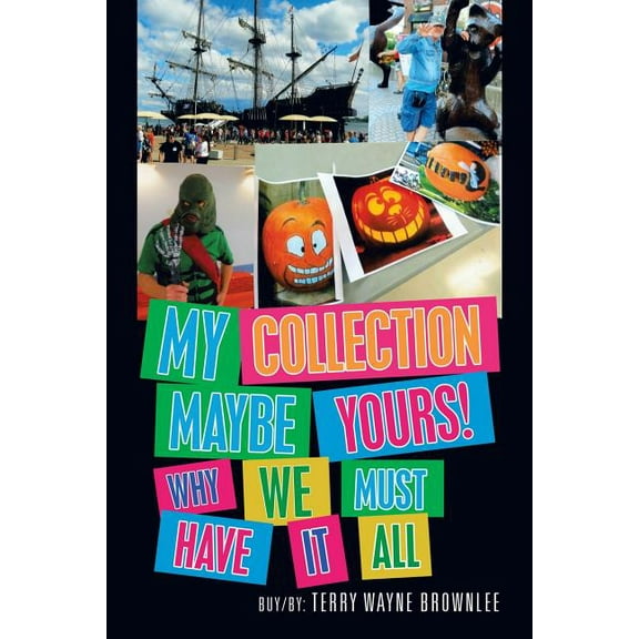My Collection Maybe Yours! Why We Must Have It All (Paperback)