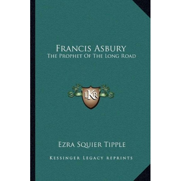 Francis Asbury: The Prophet Of The Long Road Paperback 1162982454 9781162982458 Ezra Squier Tipple