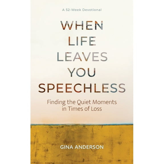 When Life Leaves You Speechless: Finding the Quiet Moments in Times of Loss, (Hardcover)