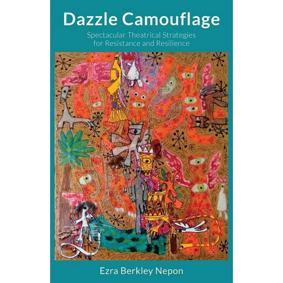 Dazzle Camouflage: Spectacular Theatrical Strategies for Resistance and Resilience (Paperback)