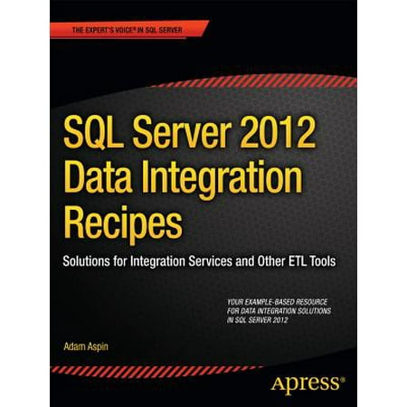 SQL Server 2012 Data Integration Recipes : Solutions for Integration Services and Other Etl (Best Etl Tool In Market)
