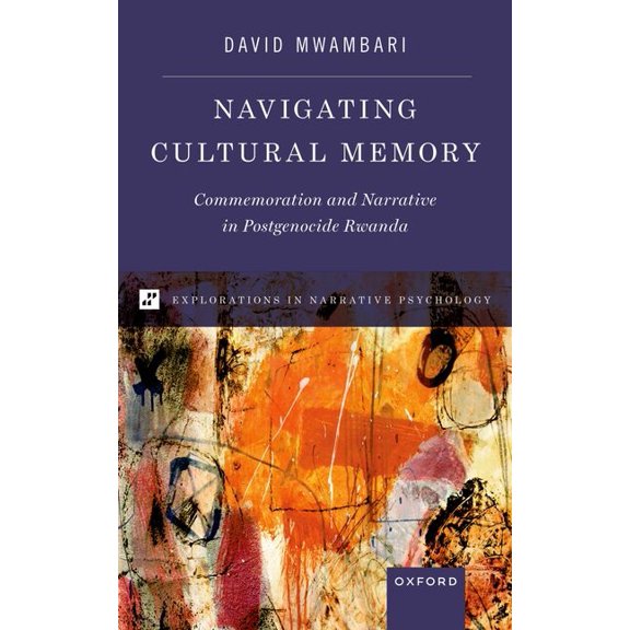 Explorations in Narrative Psych Navigating Cultural Memory: Commemoration and Narrative in Postgenocide Rwanda, (Hardcover)