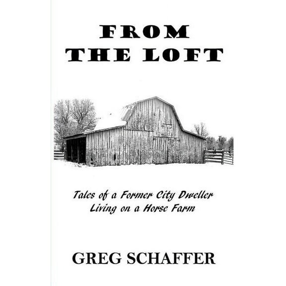 From the Loft: Tales of a Former City Dweller Living on a Horse Farm, (Paperback)
