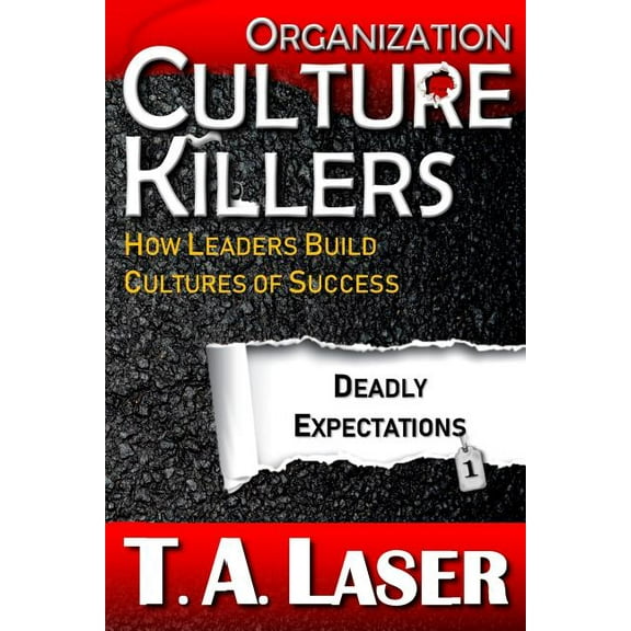 Deadly Practices Organization Culture Killers, Deadly Expectations 1: How Leaders Build Cultures of Success, Book 1, (Paperback)