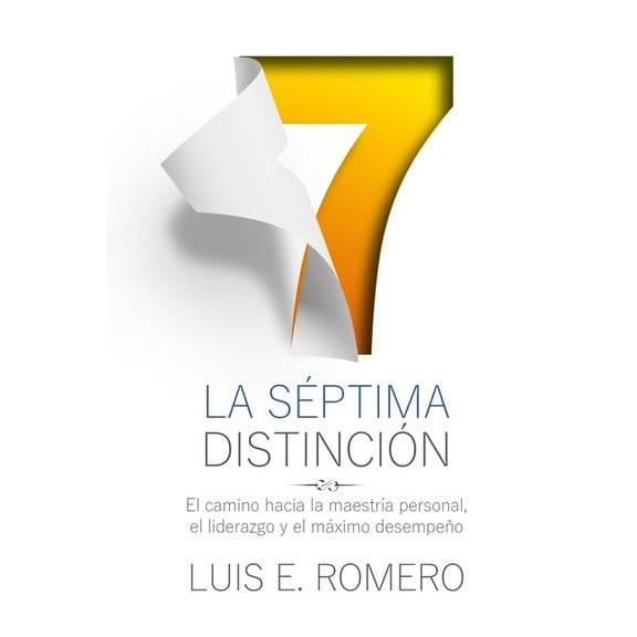 La Séptima Distinción: El Camino hacia la Maestría Personal, el Liderazgo y el Máximo Desempeño (Paperback)