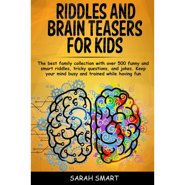 Riddles and Brain Teaser for Kids : The Best Family Collection With Over  500+ Funny and Smart Riddles, Tricky Questions, and Jokes. Keep your Mind  Busy and Trained While Having Fun (Paperback) -