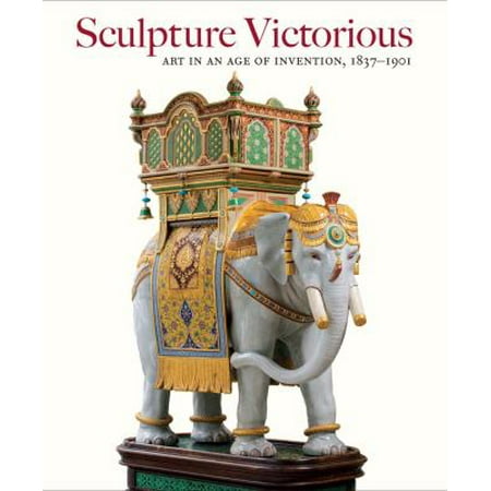 Sculpture Victorious: Art in an Age of Invention, 1837-1901