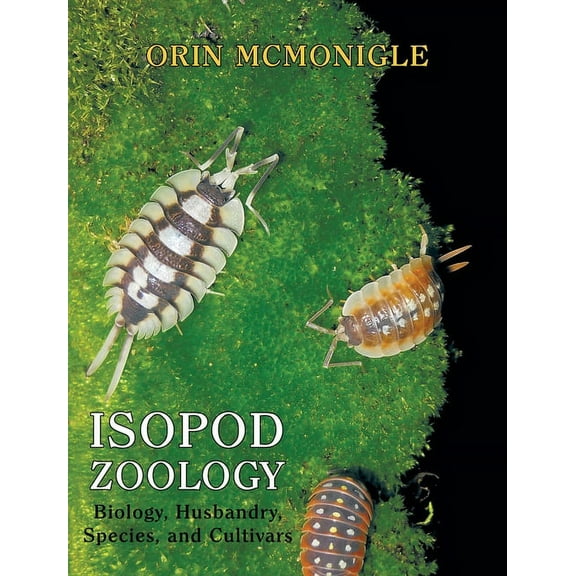 Isopod Zoology: Biology, Husbandry, Species, and Cultivars, (Hardcover)