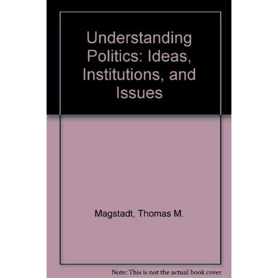 Pre-Owned Understanding Politics: Ideas, Institutions, and Issues, 9780312050184, 0312050186, Hardcover, 3 edition