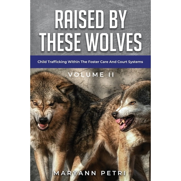 Raised By These Wolves: Child Trafficking Within The Foster Care and Court Systems, (Paperback)