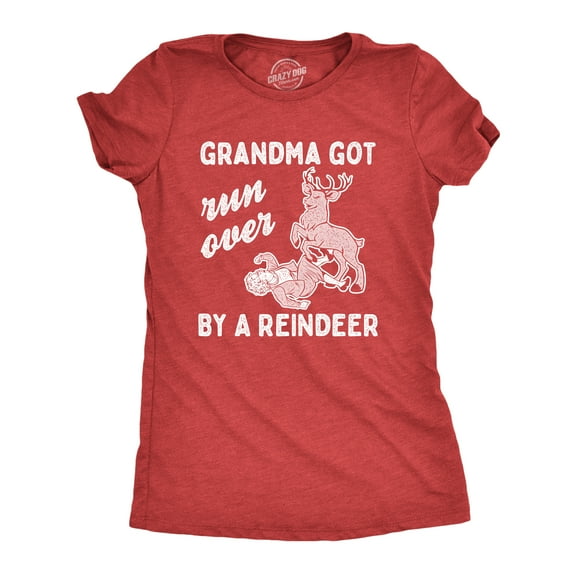 Womens Grandma Got Run Over By A Reindeer T Shirt Funny Christmas Tee Hilarious Gag Gift Womens Graphic Tees