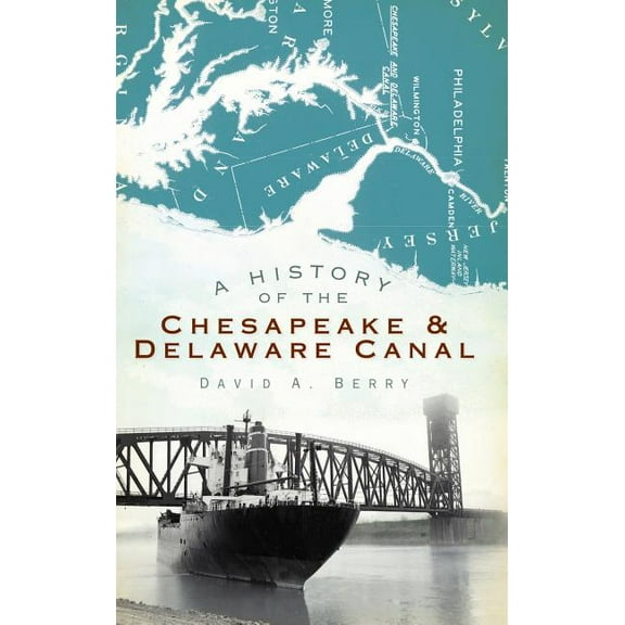 A History of the Chesapeake & Delaware Canal (Hardcover)
