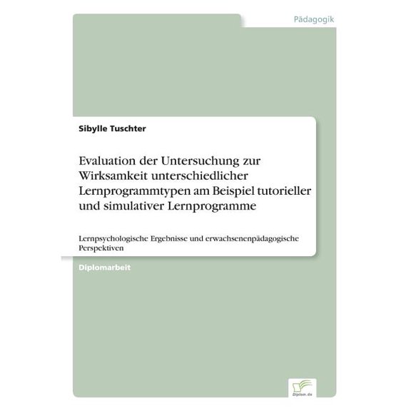 Evaluation der Untersuchung zur Wirksamkeit unterschiedlicher Lernprogrammtypen am Beispiel tutorieller und simulativer , (Paperback)