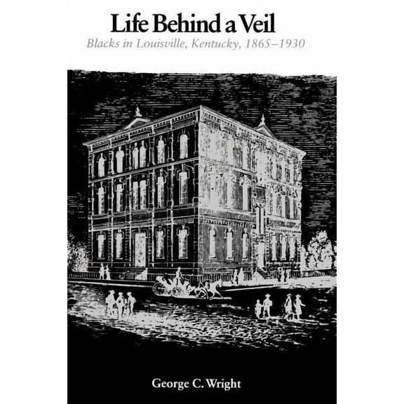 Life Behind a Veil: Blacks in Louisville, Kentucky, 1865-1930, (Paperback)