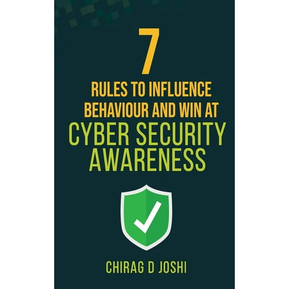 7 Rules to Influence Behaviour and Win at Cyber Security Awareness, (Paperback)