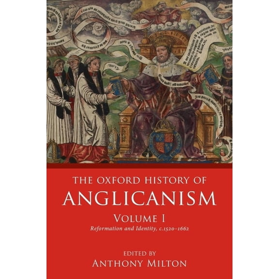 Oxford History of Anglicanism Oxford History of Anglicanism, Volume I: Reformation and Identity C.1520-1662, (Paperback)