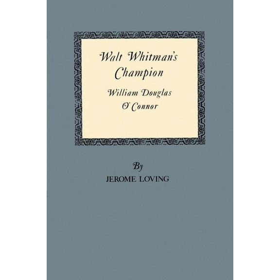 Walt Whitman's Champion: William Douglas O'Connor, (Paperback)