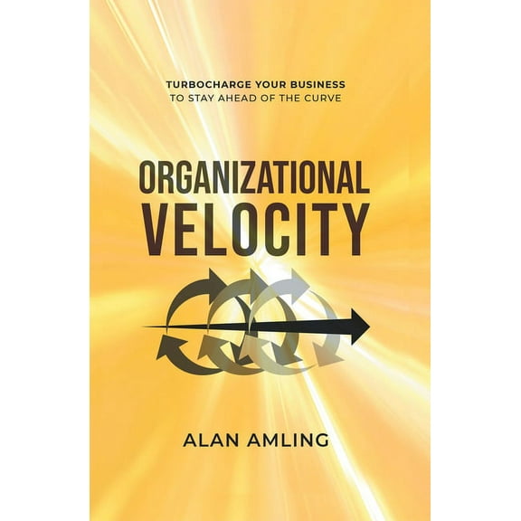 Organizational Velocity: Turbocharge Your Business to Stay Ahead of the Curve (Hardcover)