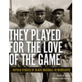 thumbnail image 2 of Pre-Owned They Played for the Love of the Game: Untold Stories of Black Baseball in Minnesota (Paperback) 1681340046 9781681340043, 2 of 2