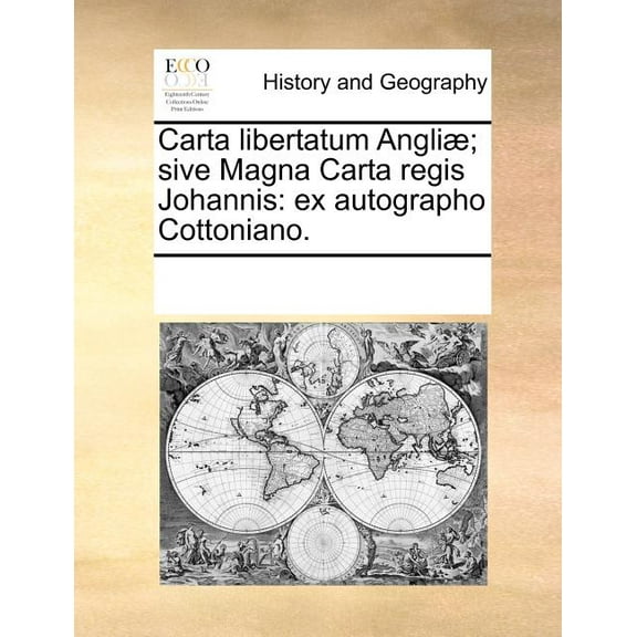 Carta Libertatum Angliae; Sive Magna Carta Regis Johannis : Ex Autographo Cottoniano. (Paperback)