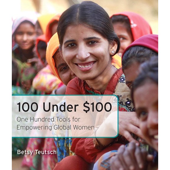 Pre-Owned 100 Under $100: One Hundred Tools for Empowering Global Women (Paperback) 163152934X 9781631529344