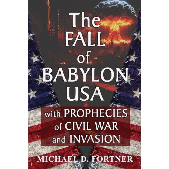 Time of the End The Fall of Babylon USA: with Prophecies of Civil War and Invasion, Book 1, (Paperback)