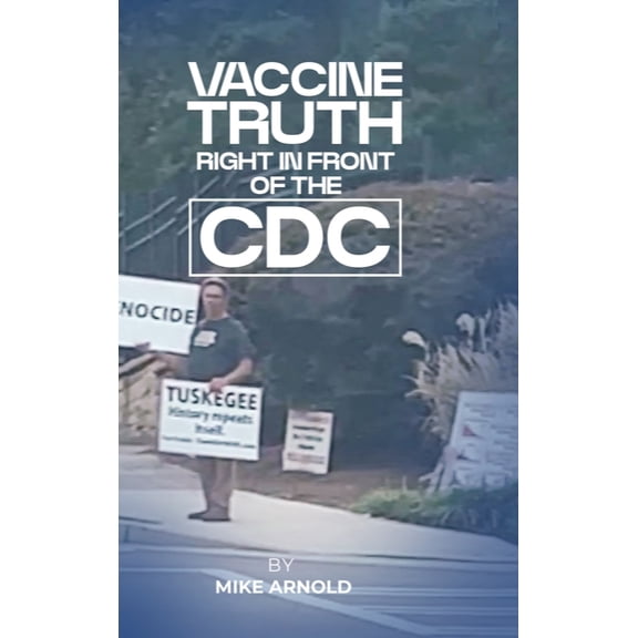 Vaccine Truth: Right In Front of the CDC, (Hardcover)