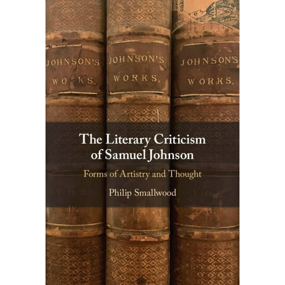 The Literary Criticism of Samuel Johnson: Forms of Artistry and Thought, (Hardcover)