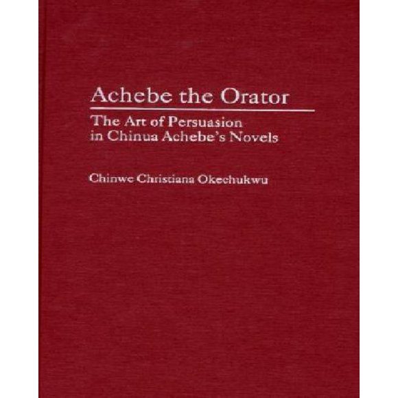 Achebe l'Orateur : l'Art de la Persévérance dans les Romans d'Achebe Chinois (Contributions aux Études Afro-Américaines et Africaines)