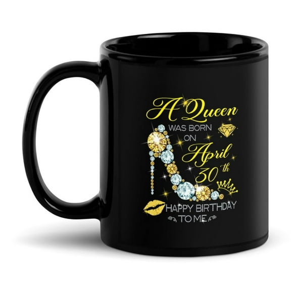 Black Glossy Mug, A Queen Was Born On April 30th Happy Birthday To M , M-6377 (11 oz)