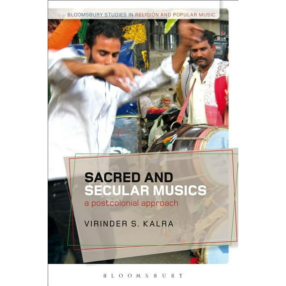 Bloomsbury Studies in Religion and Popul Sacred and Secular Musics: A Postcolonial Approach, (Paperback)