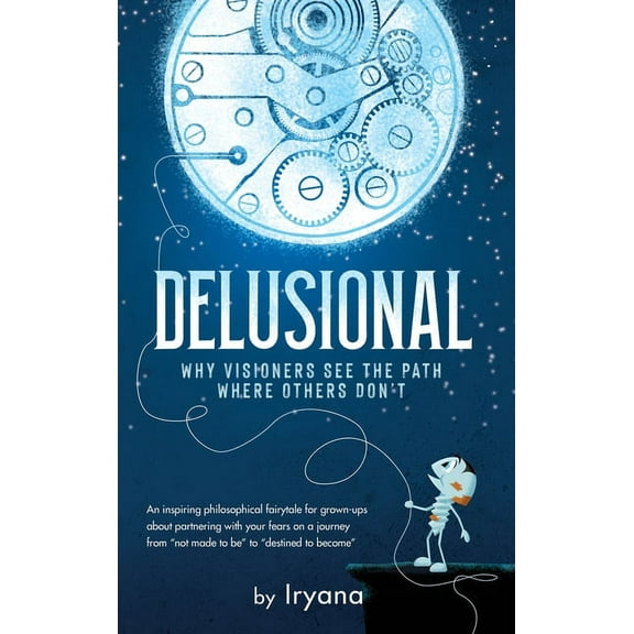 Delusional. Why Visioners See The Path Where Others Don't, (Hardcover)