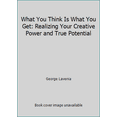 thumbnail image 1 of Pre-Owned What You Think Is What You Get: Realizing Your Creative Power and True Potential (Paperback) 0965867900 9780965867900, 1 of 1