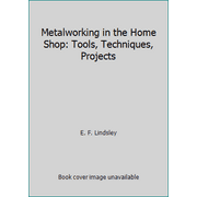 Metalworking in the Home Shop: Tools, Techniques, Projects [Paperback - Used]