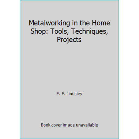 Metalworking in the Home Shop: Tools, Techniques, Projects [Paperback - Used]