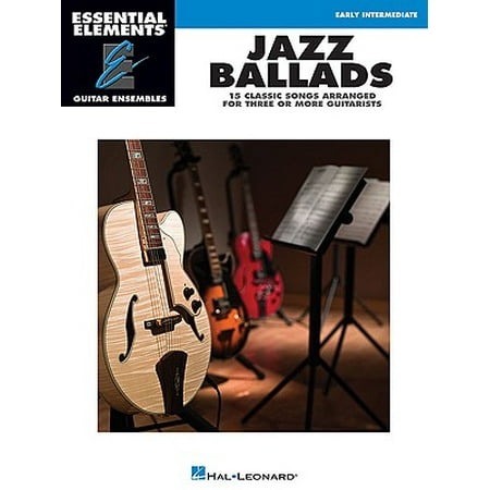 Jazz Ballads - 15 Classic Songs Arranged for Three or More Guitarists : Essential Elements Guitar Ensembles Early Intermediate