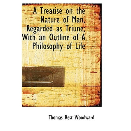 A Treatise on the Nature of Man, Regarded as Triune; With an Outline of a Philosophy of