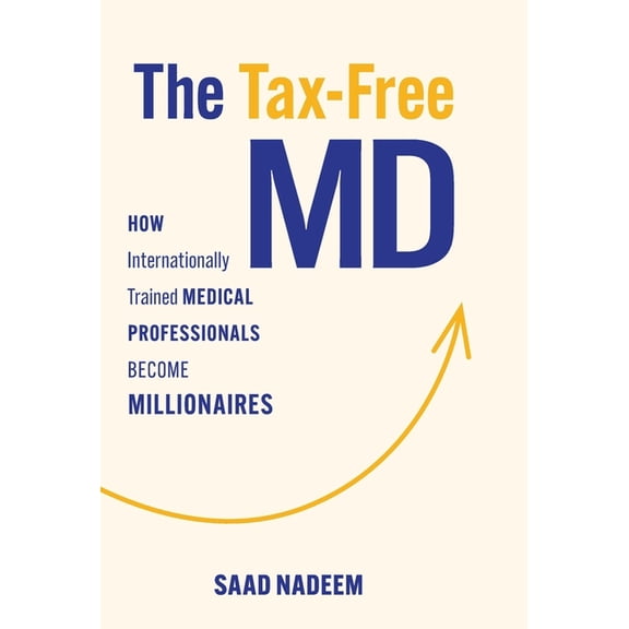 The Tax-Free MD: How Internationally Trained Medical Professionals Become Millionaires, (Hardcover)