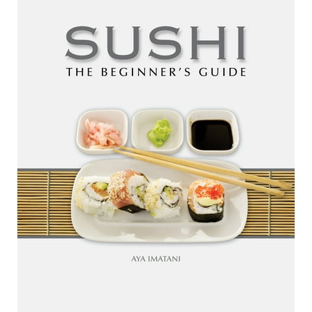 Sushi: The Beginner's Guide (Best Sushi For Beginners)