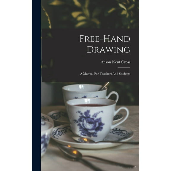 Free-hand Drawing: A Manual For Teachers And Students, (Hardcover)