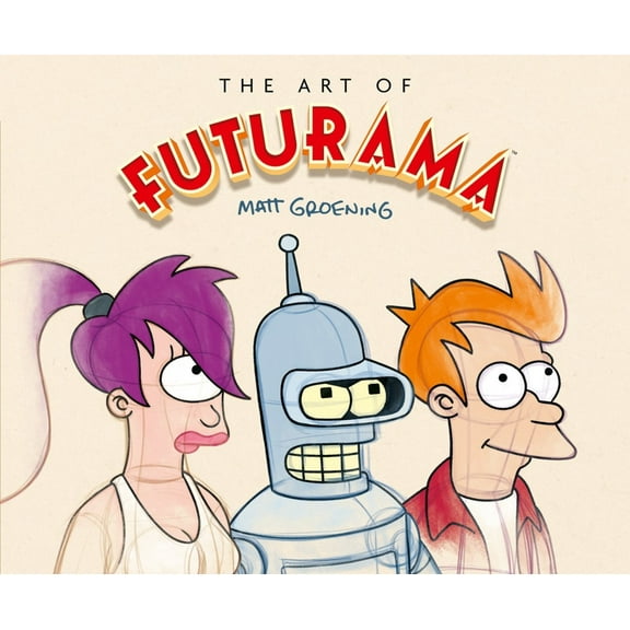 The Art of Futurama: A Visual History of Matt Groening's Cult Classic Animated Series (Hardcover)