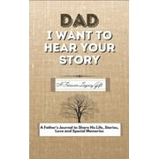 THE LIFE GRADUATE PUBLISHING GROUP Dad, I Want To Hear Your Story: A Fathers Journal To Share His Life, Stories, Love And Special Memories (Hardcover)