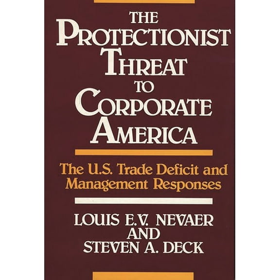 The Protectionist Threat to Corporate America: The U.S. Trade Deficit and Management Responses, (Hardcover)