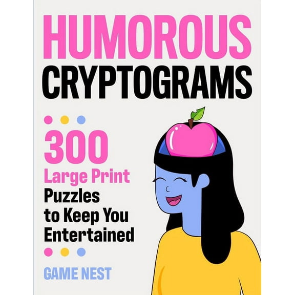 Humorous Cryptograms: 300 Large Print Puzzles To Keep You Entertained, (Paperback)